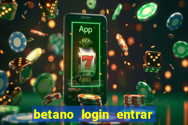 betano login entrar na minha conta